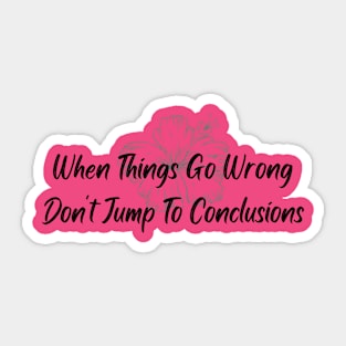 When Things Go Wrong Sticker